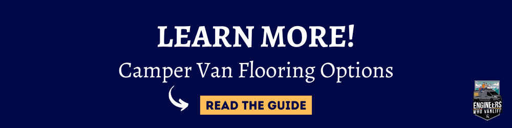 Learn More: Our Guide to Flooring Choices for Van Life